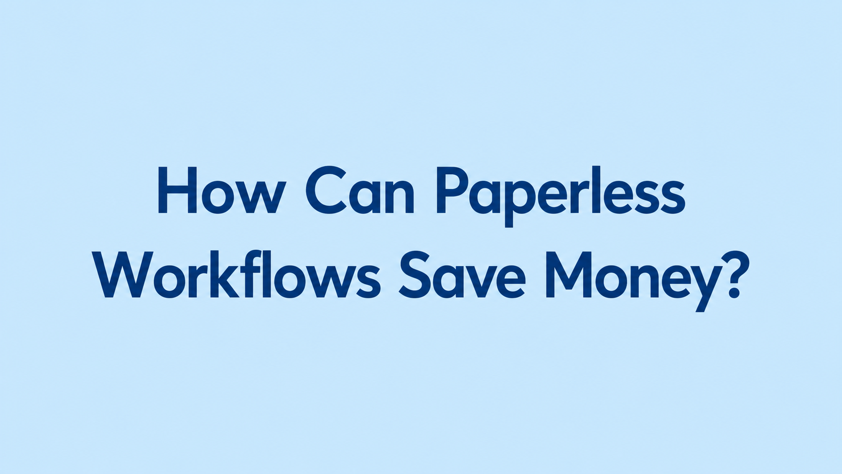 How Can Paperless Workflows Save Money? 